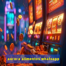 aurora alimentos whatsapp